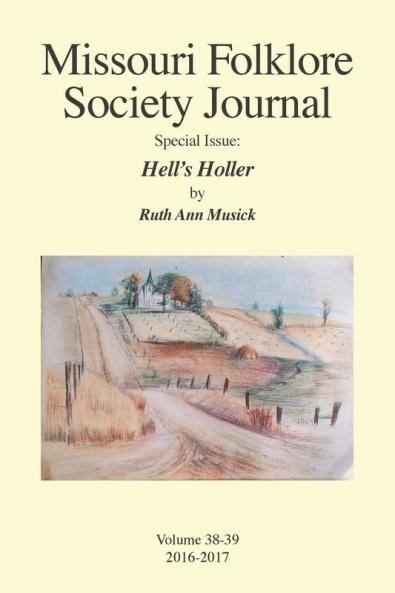 Missouri Folklore Society Journal Special Issue: Hell's Holler: A Novel Based on the Folklore of the Missouri Chariton Hill Country: 38AND39