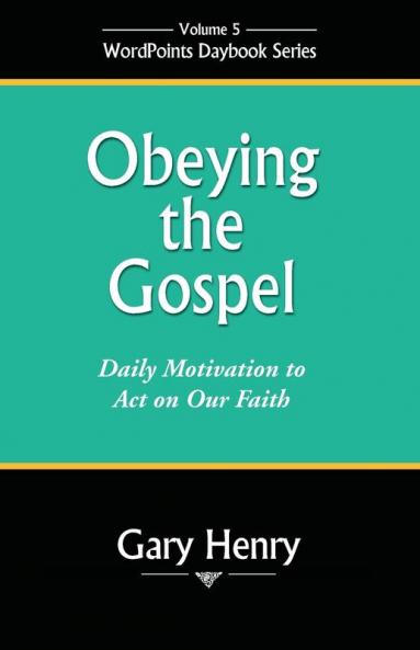 Obeying the Gospel: Daily Motivation to Act on Our Faith: 5 (Wordpoints Daybook)
