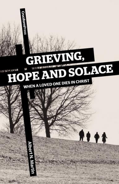 Grieving Hope and Solace: When a Loved One Dies in Christ