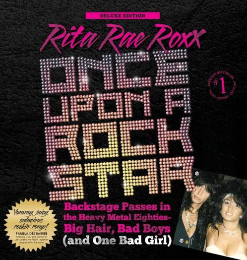 Once Upon a Rock Star: Backstage Passes in the Heavy Metal Eighties - Big Hair Bad Boys (and One Bad Girl)