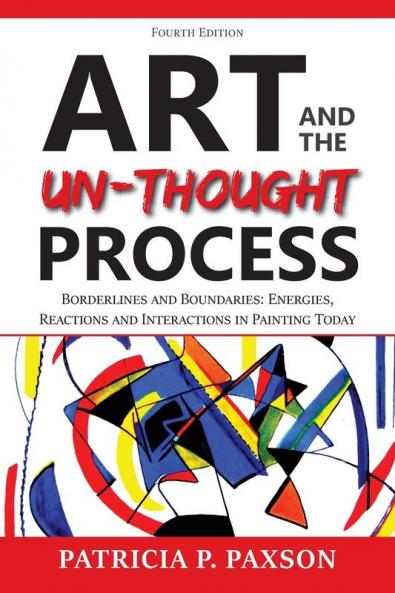 Art and the Un-thought Process: Borderlines and Boundaries: Energies Reactions and Interactions in Painting Today