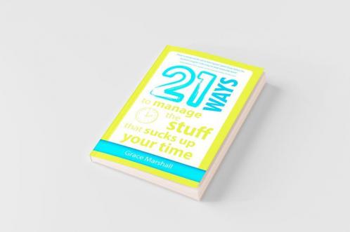 21 Ways to Manage the Stuff that Sucks Up Your Time
