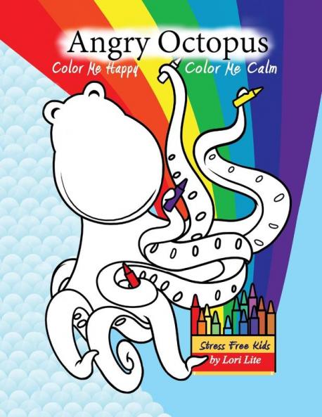 Color Me Calm Angry Octopus Color Me Happy: A Self-Help Kid's Coloring Book for Overcoming Anxiety Anger Worry and Stress