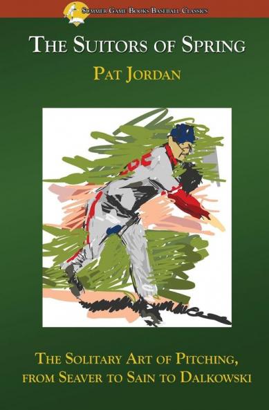 The Suitors of Spring: The Solitary Art of Pitching from Seaver to Sain to Dalkowski