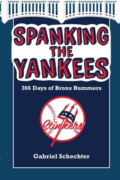 Spanking the Yankees: 366 Days of Bronx Bummers