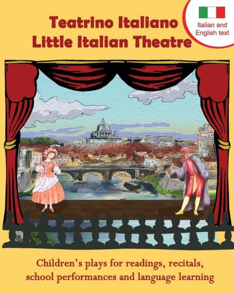Teatrino Italiano - Little Italian Theatre: Children S Plays for Readings Recitals School Performances and Language Learning. (Scripts in English a