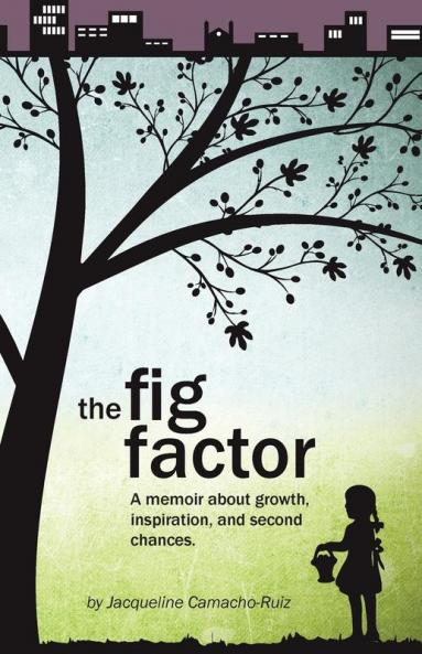 The Fig Factor: A Memoir about Growth Inspiration and Second Chances