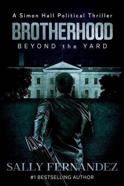 Brotherhood Beyond the Yard: 1 (A Simon Hall Political Thriller)
