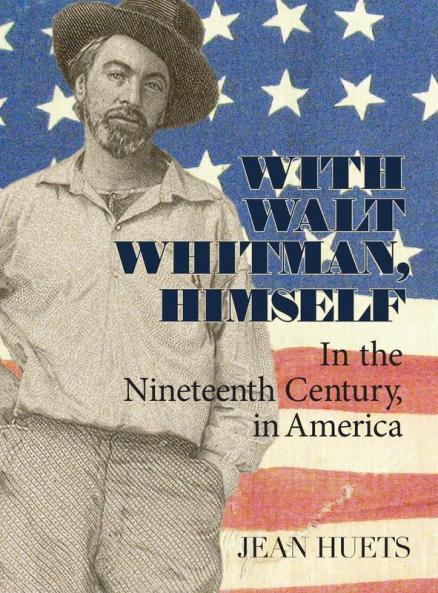 With Walt Whitman Himself: In the Nineteenth Century in America