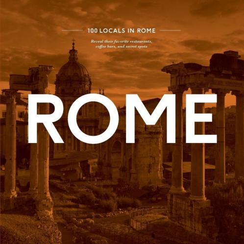 100 Locas in Rome: Reveal their favorite restaurants coffee bars and secret spots (100 Locals)