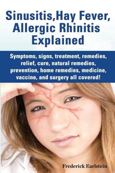 Sinusitis Hay Fever Allergic Rhinitis Explained. Symptoms Signs Treatment Remedies Relief Cure Natural Remedies Prevention Home Remedies Me