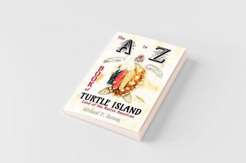 The A to Z Book of Turtle Island Land of the Native American