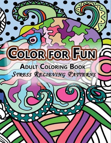 Color For Fun Adult Coloring Book: Stress Relieving Patterns