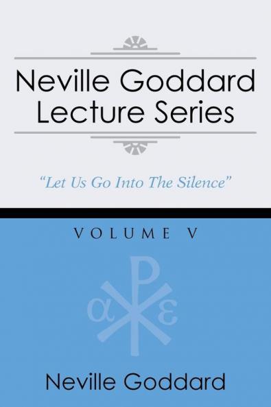 Neville Goddard Lecture Series Volume V: (A Gnostic Audio Selection Includes Free Access to Streaming Audio Book)