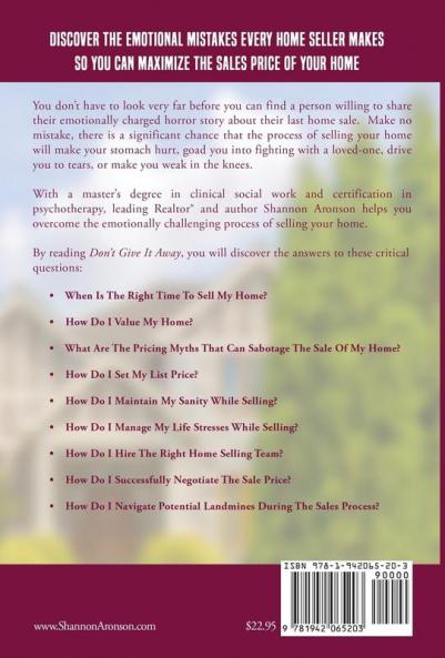 Don't Give It Away: Maximize The Sales Price Of Your Home By Discovering The Emotional Mistakes Every Home Seller Makes...And How To Avoid Them