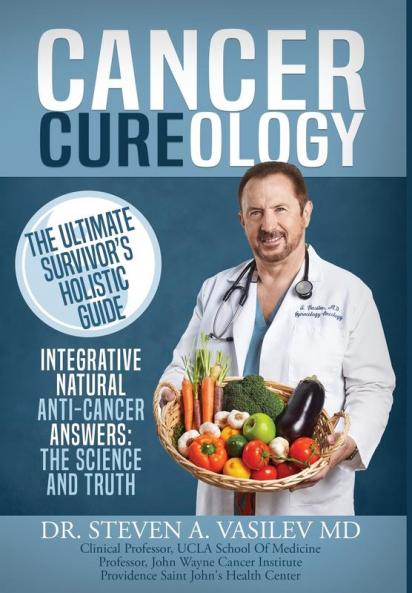 Cancer Cureology: The Ultimate Survivor's Holistic Guide: Integrative Natural Anti-Cancer Answers: The Science And Truth
