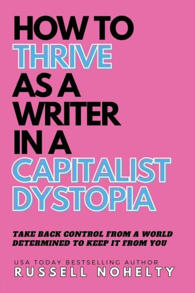 How to Thrive as a Writer in the Capitalist Dystopia
