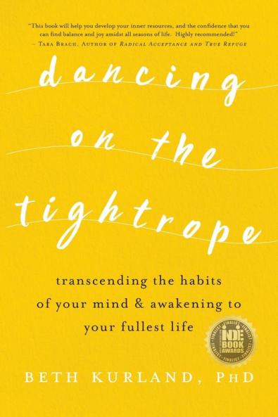 Dancing on the Tightrope: Transcending the Habits of Your Mind & Awakening to Your Fullest Life