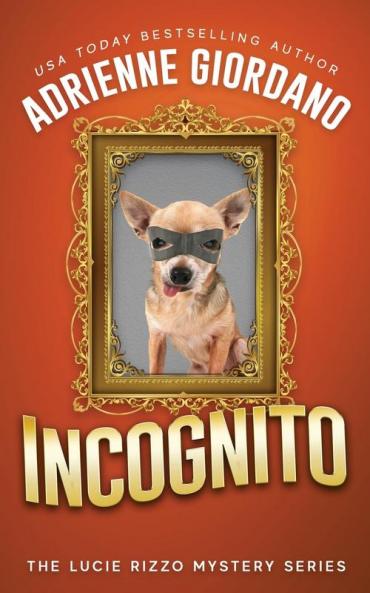 Incognito: Misadventures of a Frustrated Mob Princess: 6 (Lucie Rizzo Mystery)