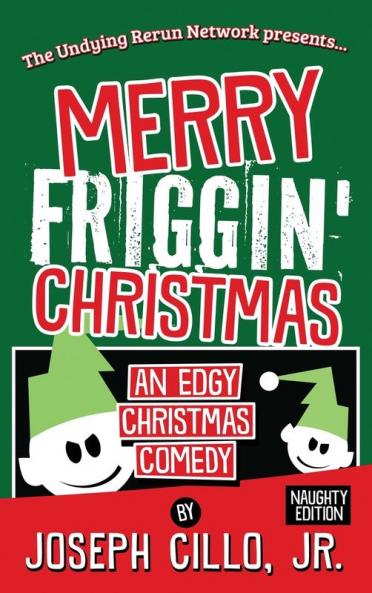 Merry Friggin' Christmas: An Edgy Christmas Comedy Naughty Edition