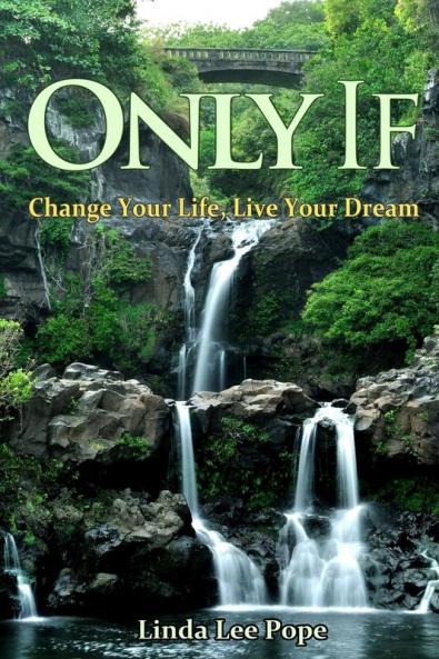Only If: Change Your Life Live Your Dream