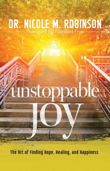 Unstoppable Joy: The Art of Finding Hope Healing and Happiness