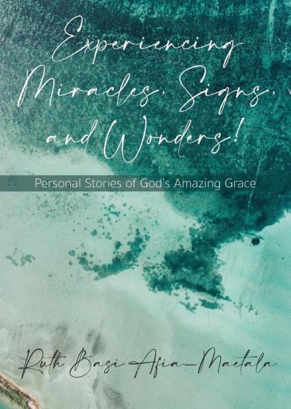 Experiencing Miracles Signs and Wonders!