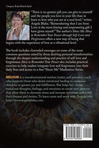 Show Me: How to Remember Your Power through Self-Love and Forgiveness