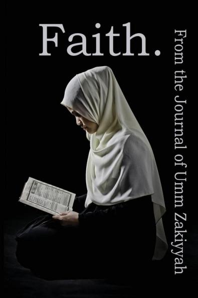Faith. From the Journal of Umm Zakiyyah