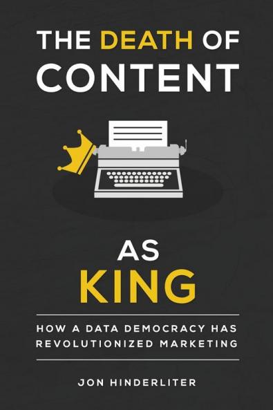 The Death of Content As King: How a Data Democracy Has Revolutionized Marketing