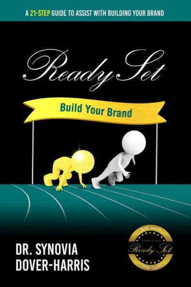Ready Set Build Your Brand!: A 21- Step Guide To Assist With Building Your Brand!