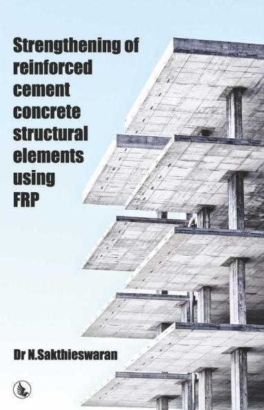 Strengthening Of Reinforced Cement Concrete Structural Elements Using FRP