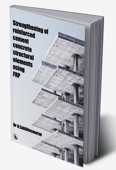 Strengthening Of Reinforced Cement Concrete Structural Elements Using FRP
