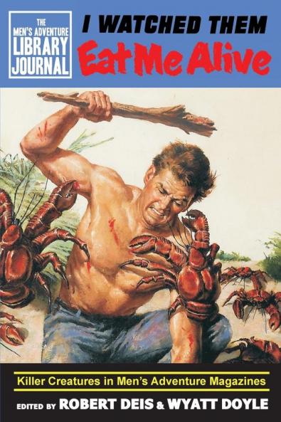 I Watched Them Eat Me Alive: Killer Creatures in Men's Adventure Magazines: 1 (Men's Adventure Library Journal)