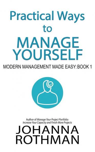 Practical Ways to Manage Yourself: Modern Management Made Easy Book 1