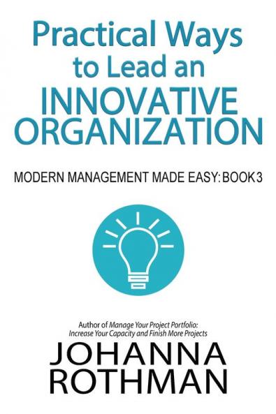 Practical Ways to Lead an Innovative Organization: Modern Management Made Easy Book 3