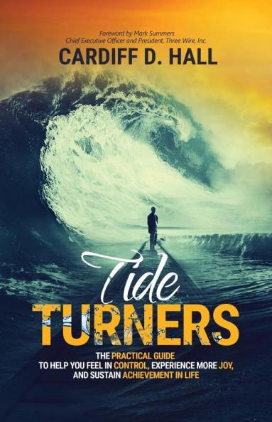 Tide Turners: The Practical Guide To Help You Feel In Control Experience More Joy And Sustain Achievement In Life