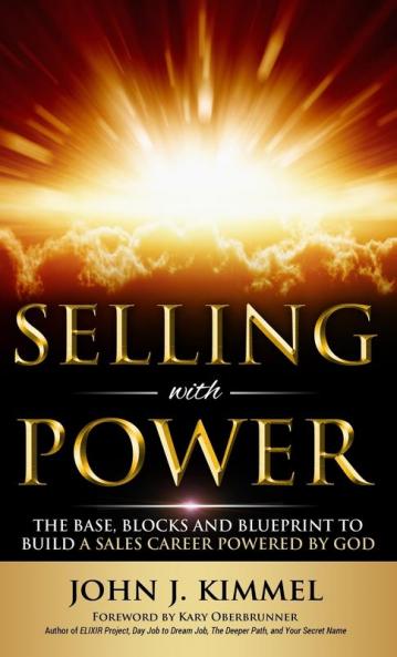 Selling With Power: The Base Blocks And Blueprint To Build A Sales Career Powered By God
