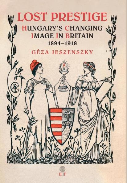 Lost Prestige: Hungary's Changing Image in Britain 1894-1918