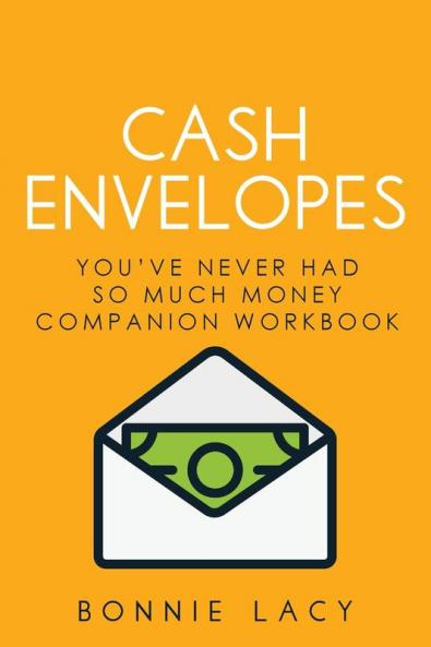 Cash Envelopes: You've Never Had So Much Money Companion Workbook