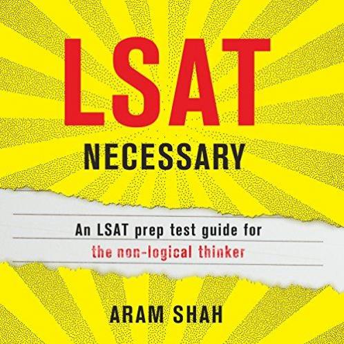 LSAT Necessary: An LSAT prep test guide for the non-logical thinker