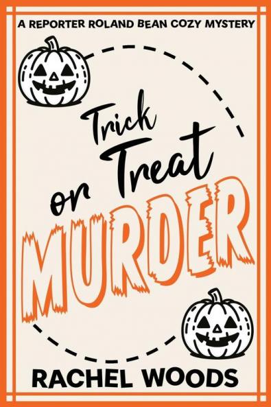 Trick or Treat Murder: 3 (A Reporter Roland Bean Cozy Mystery)
