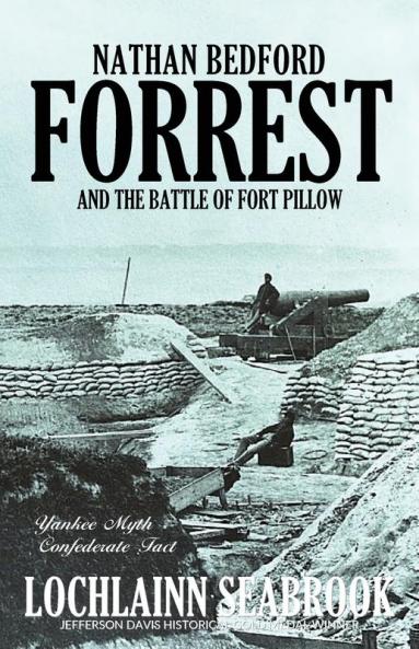 Nathan Bedford Forrest and the Battle of Fort Pillow