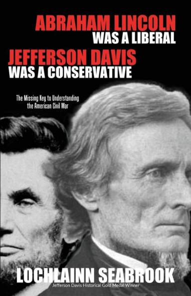 Abraham Lincoln Was a Liberal Jefferson Davis Was a Conservative