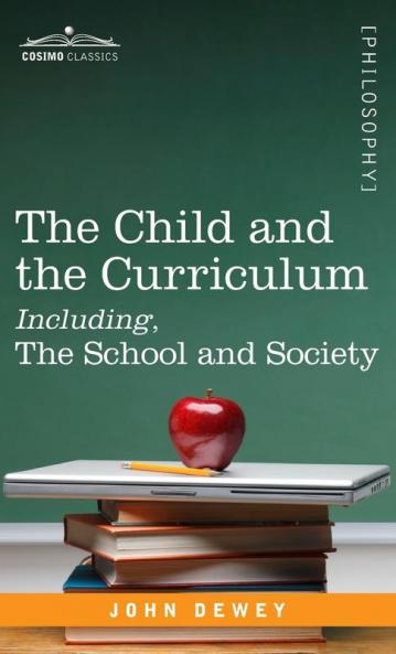 The Child and the Curriculum Including the School and Society