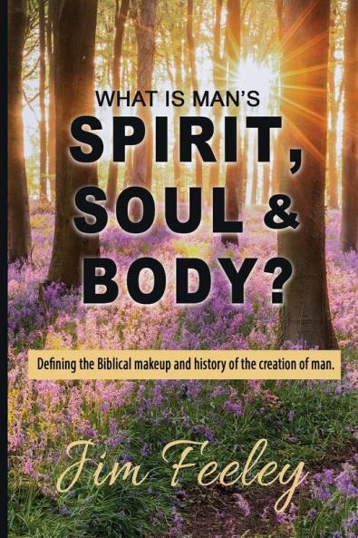 What Is Man's Spirit Soul & Body?