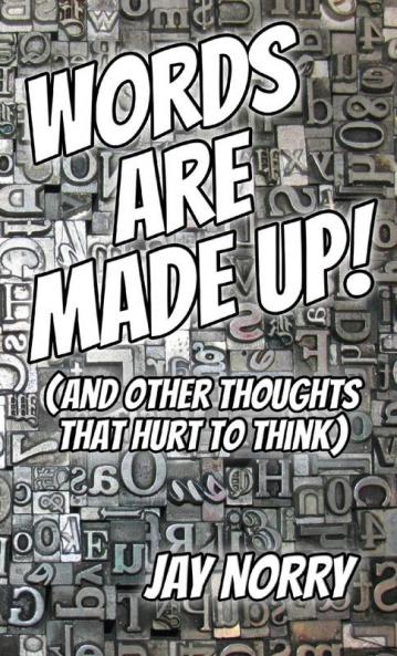 Words Are Made Up!: (and other thoughts that hurt to think): 2