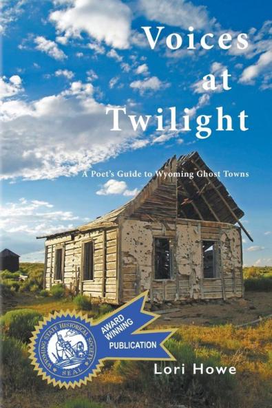 Voices at Twilight: A Poet's Guide to Wyoming Ghost Towns