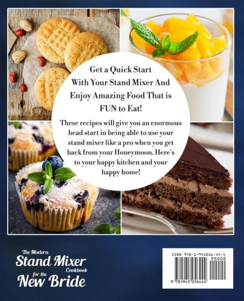 The Modern Stand Mixer Cookbook for the New Bride: 100 Incredible Recipes for Getting the Most Out of Your New Stand Mixer