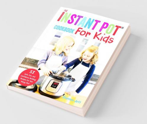 The Instant Pot Cookbook For Kids